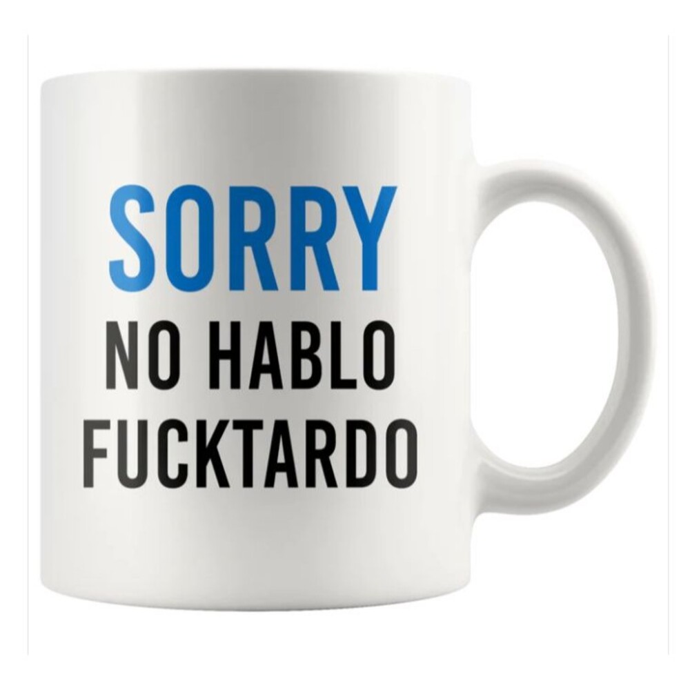 Sarcastic Sorry No Hablo Fucktardo Spanish Spanglish Funny Coffee Mug 11oz